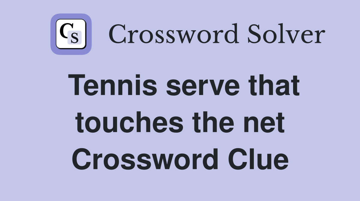 Tennis serve that touches the net Crossword Clue Answers Crossword